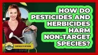 How Do Pesticides And Herbicides Harm Non-target Species? - Farm Wealth Network