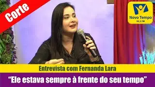 “Ele estava sempre à frente do seu tempo” | Entrevista com Fernanda Lara [corte]