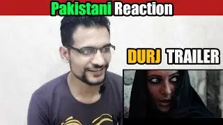 Pakistani Reaction To | DURJ Official Trailer | 2019 Upcoming Feature Film