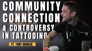 Community, Connection, and Controversy in Tattooing ft. Tony Mancia