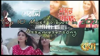 Top 10 Most views in 2021 Assamese song | Xewali | Jakoruwa moloya | Tumake napale |Bukka|Dolisa etc