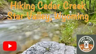 Hiking Cedar Creek, Star Valley, Wyoming