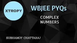 WBJEE 2020 || COMPLEX NUMBERS || PYQs || WITH DERIVATION & TRICKS|| XTROPY