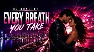 DJ Nonstop - Every Breath You Take (ReMix)