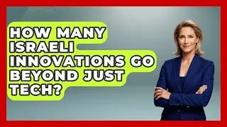 How Many Israeli Innovations Go Beyond Just Tech? - Jewish Teens Daily