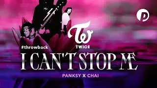 I Can't Stop Me by TWICE (Panksy X Chai)