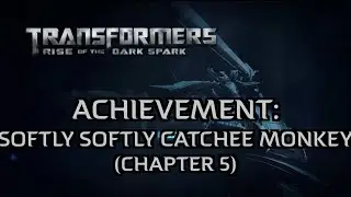 Transformers: Rise of the Dark Spark - Softly Softly Catchee Monkey Achievement (Chapter 5)