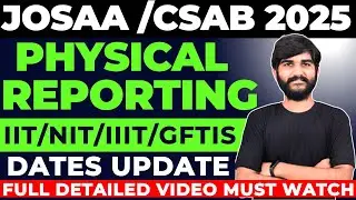 JOSAA, CSAB 2025 Physical Reporting Dates Complete Process✅ | JOSAA Counselling 2025 | CSAB Process