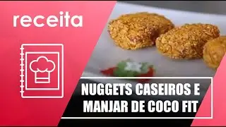 Aprenda a fazer nuggets caseiros e um manjar de coco fit com Larissa Zorzella &ndash; 17/06/21
