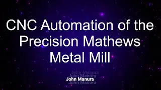 CNC Automation of the Precision Mathews Mill