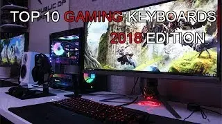 Top 10 Gaming Keyboards For 2018 (LINKS IN THE DESCRIPRTION!!!)