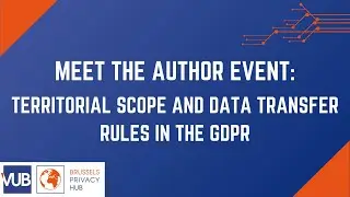 Meet the Author Event: Territorial Scope and Data Transfer Rules in the GDPR