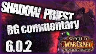 Shadow Priest 6.0 BG Commentary | Anboni WoD PvP
