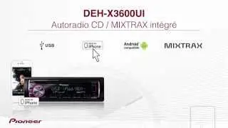 Présentation du DEH-X3600UI, autoradio Pioneer CD/MIXTRAX intégré