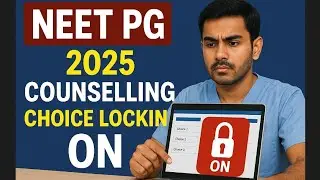 NEET PG 2025: Choice Locking & Choice filling Strategy Explained