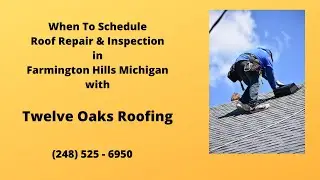 When to Schedule Roof Repair & Inspection in Farmington Hills with Twelve Oaks Roofing