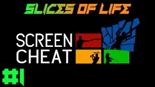 Screencheat - Bombs Away! - Part 1 - Slices of Life