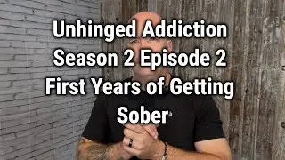 Unhinged Addiction, 2 сезон, 2 серия: Первые годы трезвости