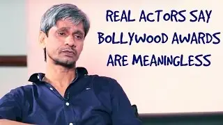 The Real Actors Feel Bollywood Awards have no Value!