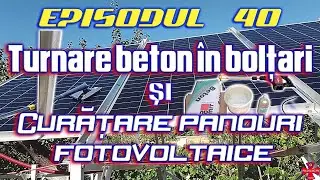 👷‍♂️ Episodul 40 - Turnare beton în bolțari 🧱 și curățare panouri fotovoltaice 🛰️