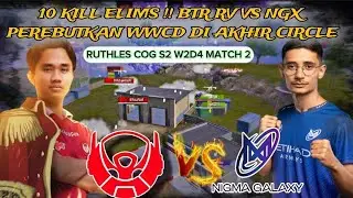 10 KILL ELIMS !! BTR RV VS NGX PEREBUTKAN WWCD DI AKHIR CIRCLE❗RUTHLES COG S2 W2D4 MATCH 2