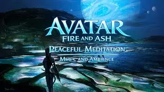 AVATAR Fire & Ash | Peaceful Meditation Music & Ambient Soundscape
