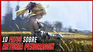 10 FATOS QUE VOCÊ COM CERTEZA NÃO SABIA SOBRE O ARTORIA PENDRAGON - FATE SERIES