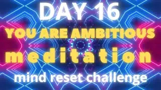 Day 16 You are ambitious meditation | CalmWealth