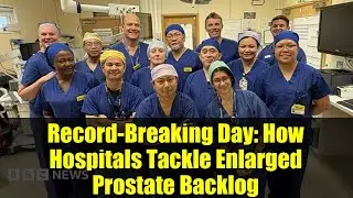Record-Breaking Day: How Hospitals Tackle Enlarged Prostate Backlog