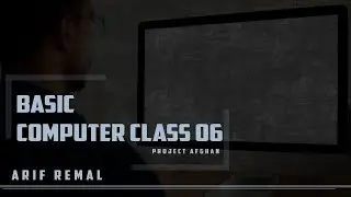 BASIC COMPUTER CLASS 06 | ARIF REMAL | PROJECT AFGHAN
