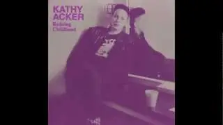 Kathy Acker - I Will Stay With You Tonight