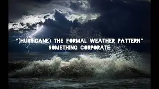 (Hurricane) The Formal Weather Pattern - Something Corporate (audio)