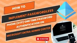 How To Implement Passwordless Phone (OTP) One-Time Password Authentication on Microsft Entra Admin.