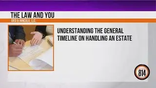 The Law and You: Understanding the general timeline on handling an estate