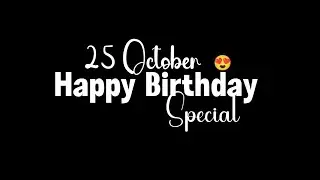 25 October Happy Birthday Black Screen Status🥳|Happy Birthday Whatsapp Status💞|Birthday Song Status🎂