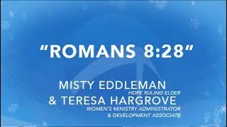 Romans 8:28 | Misty Eddleman & Teresa Hargrove (Ruling Elders at Hope Church)