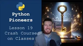 Python Pioneers: Lesson 19 - Crash Course on Classes
