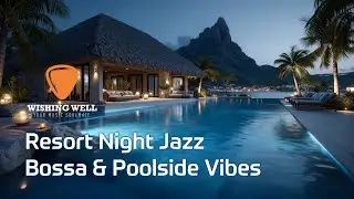 Resort Night Jazz｜Bossa & Poolside Vibes | ☕@wishingwell9666