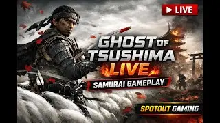 GHOST OF TSUSHIMA LIVE 🔥 | Samurai Gameplay | SPOTOUT GAMING