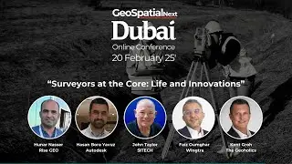 Surveyors at the Core: Life and Innovations | GeoSpatialNext - Dubai'25