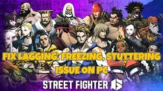 How To Fix Street Fighter 6 Lagging, freezing or Stuttering Error(2024)