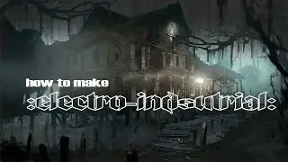 How to Electro Industrial - Making a Track from scratch