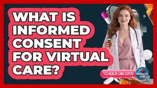 What Is Informed Consent For Virtual Care?