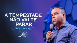 A TEMPESTADE NÃO PODE TE PARAR - Pr. Willian Rosa