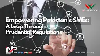 Empowering Pakistan's SMEs: A Leap Through Prudential Regulations