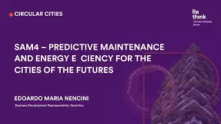 Re-think Circular Economy Forum |  Edoardo Nencini | SAM4 &ndash; Predictive maintenance for future cities