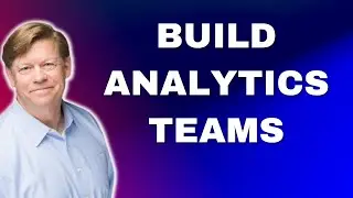 How to Build Effective Analytics Teams with John Thompson