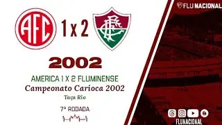 Am&eacute;rica 1 x 2 Fluminense - Campeonato Carioca 2002 - Ta&ccedil;a Rio - 7&ordf; Rodada (08/05/2002)