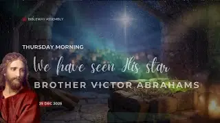 We Have Seen His Starr (First half )| Brother Victor Abrahams | Thursday Service | Su251225m