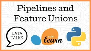 Pipelines and Feature Unions in Scikit Learn